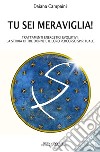 Tu sei meraviglia! Trattamenti energetici evolutivi. La storia di tre donne e il loro percorso spirituale libro