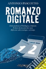 Romanzo digitale. Dalla pandemia all'intelligenza artificiale. Il diario dei prossimi dieci anni. Riflessioni sulla tecnologia e sul tempo. Con Segnalibro