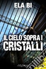 Il cielo sopra i cristalli libro