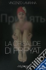 La crisalide di Pripyat