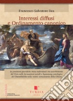 Interessi diffusi e ordinamento canonico. Le posizioni giuridiche meta-individuali tra assorbimento del Civis nelle formazioni sociali e Spannung ontologico del Christifidelis nella realtà comunitaria della Chiesa