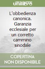 L'obbedienza canonica. Garanzia ecclesiale per un corretto cammino sinodale