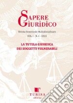 Sapere giuridico. Rivista semestrale multidisciplinare (2022). Vol. 1: La tutela giuridica dei soggetti vulnerabili libro