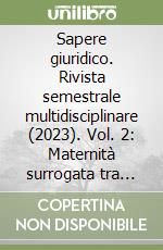 Sapere giuridico. Rivista semestrale multidisciplinare (2023). Vol. 2: Maternità surrogata tra scienza e diritto libro