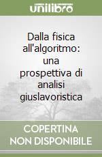 Dalla fisica all'algoritmo: una prospettiva di analisi giuslavoristica libro