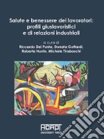 Salute e benessere dei lavoratori: profili giuslavoristici e di relazioni industriali libro