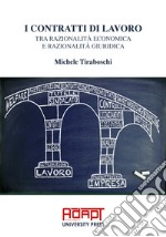 I contratti di lavoro tra razionalità economica e razionalità giuridica libro