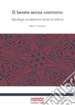 Il lavoro senza contratto. Tipologie, condizioni e limiti di utilizzo libro