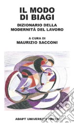 Il modo di Biagi. Dizionario della modernità del lavoro libro