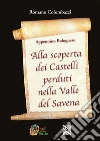 Alla scoperta dei castelli bolognesi nella Valle del Savena. Appennino bolognese libro