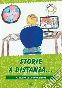 Storie a distanza... Al tempo del coronavirus libro