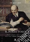 Il folle volo. Memorie, persone e pensieri devianti nel centenario del Partito Comunista Italiano libro