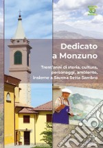 Dedicato a Monzuno. Trent'anni di storia, cultura, personaggi, ambiente, insieme a Savena Setta Sambro libro