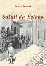 Saluti da Loiano. Viaggio nella storia attraverso le cartoline illustrate libro