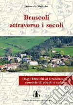 Bruscoli attraverso i secoli. Dagli Etruschi al Granducato crocevia di popoli e culture libro