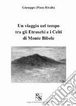 Un viaggio nel tempo tra gli etruschi e i celti di Monte Bibele