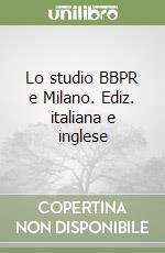 Lo studio BBPR e Milano. Ediz. italiana e inglese libro