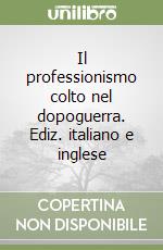 Il professionismo colto nel dopoguerra. Ediz. italiano e inglese libro