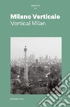 Milano verticale. Ediz. italiana e inglese libro