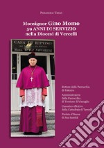 Monsignor Gino Momo. 59 anni di servizio nella diocesi di Vercelli. Nuova ediz.