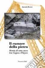 Il rumore della pietra. Storia di una cava tra Cogne e Vieyes libro