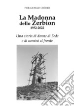 La Madonna dello Zerbion 1932-2022. Una storia di donne di fede e di uomini al fronte libro