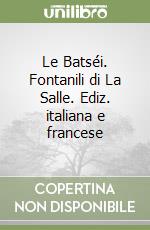Le Batséi. Fontanili di La Salle. Ediz. italiana e francese libro
