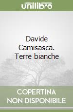 Davide Camisasca. Terre bianche