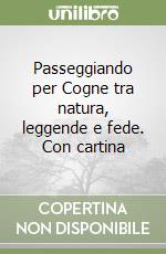 Passeggiando per Cogne tra natura, leggende e fede. Con cartina libro