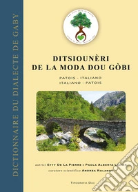 Ditsiounèri de la moda dou gòbi. Patois-italiano / italiano-patois. Ediz. bilingue libro
