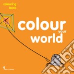 Colour your world. Colouring book. Ediz. illustrata libro