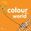 Colour your world. Colouring book. Ediz. illustrata libro