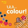 1,2,3... colour! Colouring book. Ediz. illustrata libro di Ardoq