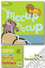 Hiccup Hiccup. Learn with Mummy in the savannah. Ediz. a colori libro