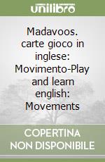 Madavoos. carte gioco in inglese: Movimento-Play and learn english: Movements libro