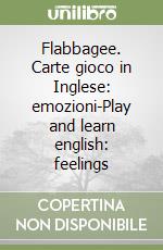 Flabbagee. Carte gioco in Inglese: emozioni-Play and learn english: feelings libro
