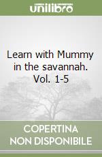 Learn with Mummy in the savannah. Vol. 1-5 libro