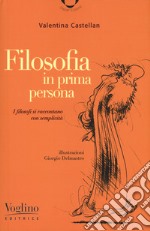 Filosofia in prima persona. I filosofi si incontrano con semplicità libro