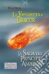La vendetta di Dracor. La saga del Principe Amaron libro