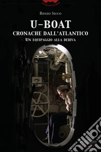 U-Boat, cronache dall'Atlantico. Un equipaggio alla deriva libro