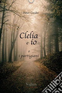 Clelia e io, o i partigiani libro