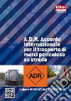 A.D.R. Accordo internazionale per il trasposto di merci pericolose su strada libro