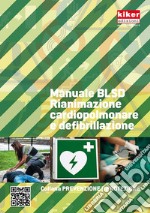 Manuale BLSD Rianimazione cardiopolmonare e defibrillazione. Ediz. a spirale