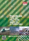Manuale per l'uso dei trattori agricoli e forestali libro