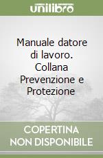 Manuale datore di lavoro. Collana Prevenzione e Protezione libro