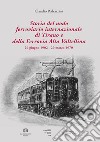 Storia del nodo ferroviario internazionale di Tirano e della Ferrovia Alta Valtellina (29 giugno 1902-29 marzo 1970). Ediz. illustrata libro