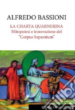 La Charta Quarnerina. Mitopoiesi e innovazione del «Corpus Separatum»