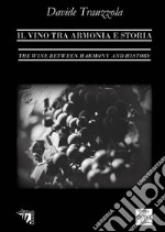 Il vino tra armonia e storia. Ediz. italiana e inglese libro