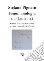 Fenomenologia dei concetti. Credere in ciò che non si vede per non vedere ciò che si crede