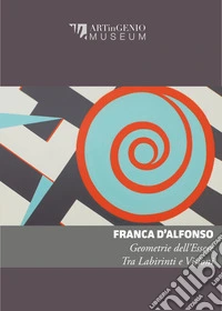 Geometrie dell'essere. Tra labirinti e visioni